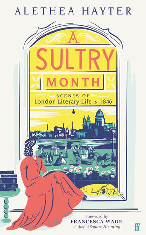 A Sultry Month: Scenes of London Literary Life in 1846 by Alethea Hayter