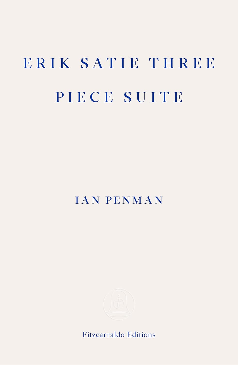 Erik Satie Three Piece Suite by Ian Penman