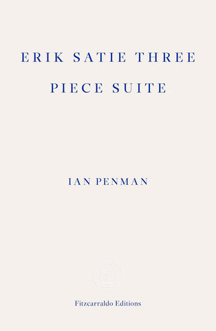 Erik Satie Three Piece Suite by Ian Penman