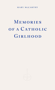 Memories of a Catholic Girlhood by Mary McCarthy