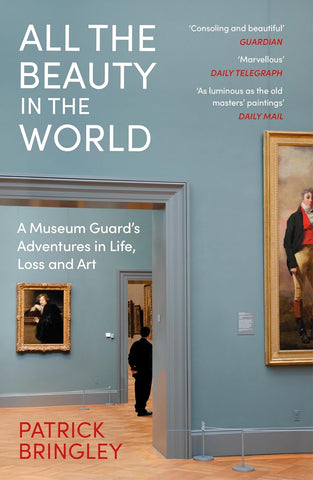 PRE-ORDER: All the Beauty in the World: A Museum Guard’s Adventures in Life, Loss and Art by Patrick Bringley