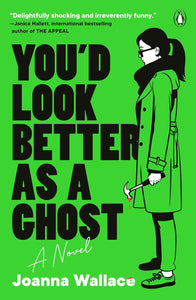 You'd Look Better as a Ghost: A Novel by Joanna Wallace