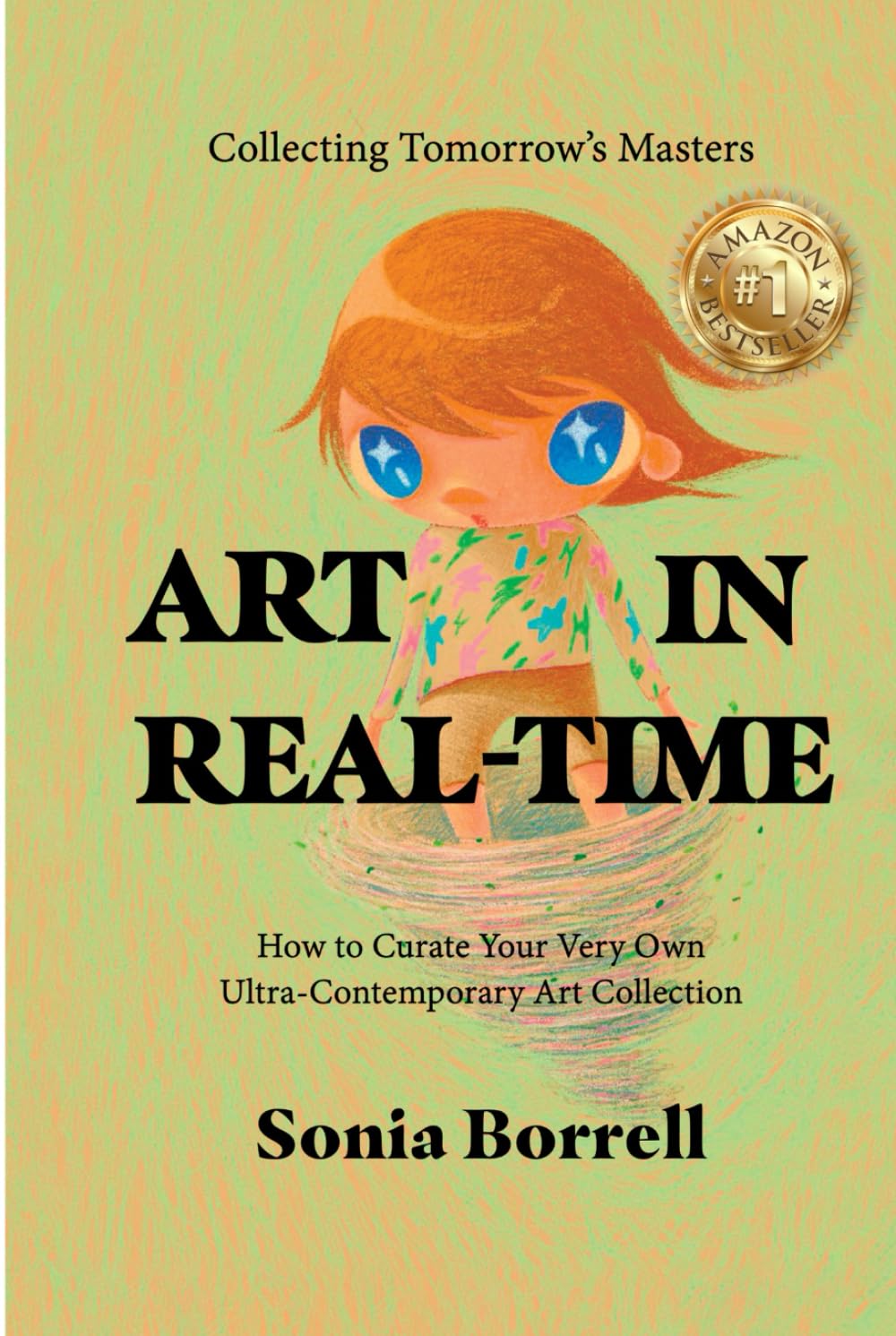 PRE-ORDER: Art in Real-Time: Collecting Tomorrow's Masters - How to Curate Your Very Own Ultra-Contemporary Art Collection by Sonia Borrell (Signed Edition)