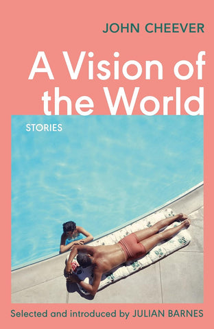 A Vision of the World: Selected Short Stories  by John Cheever