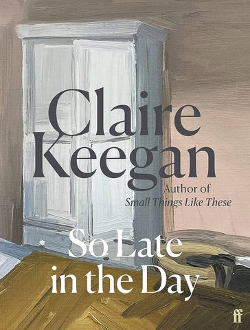 So Late in the Day by Claire Keegan (HC)