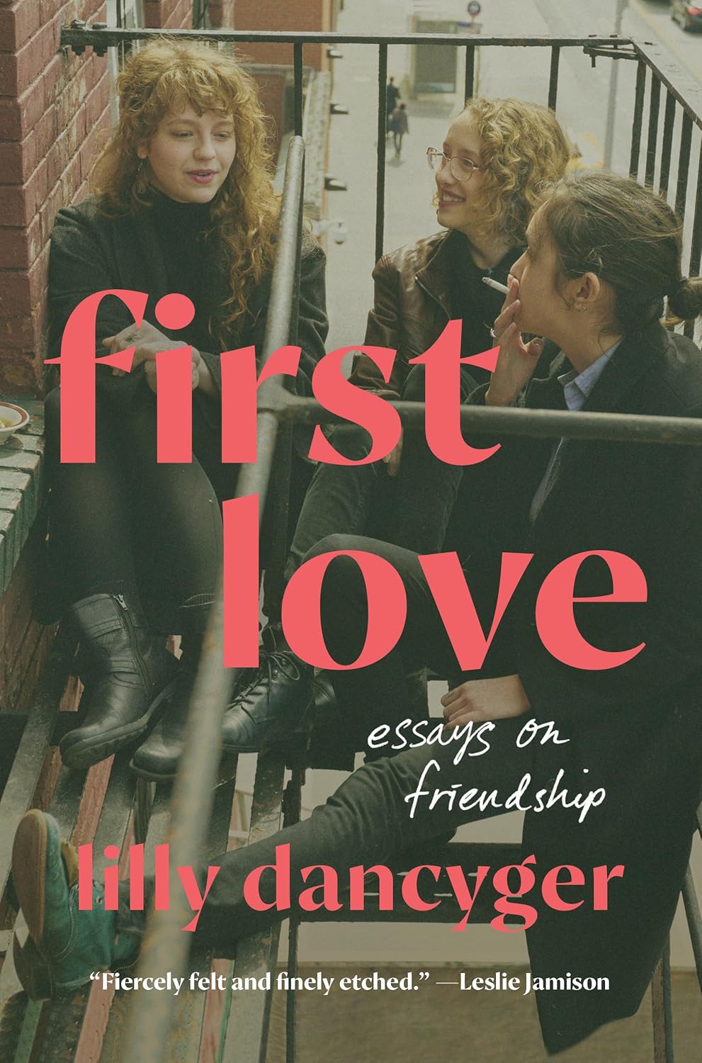 First Love: Essays on Friendship by Lily Dancyger (HC)