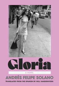 Gloria: A Novel by Andrés Felipe Solano (HC)