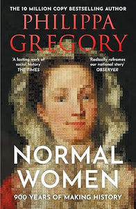 PRE-ORDER: Normal Women: 900 Years of Making History by Philippa Gregory