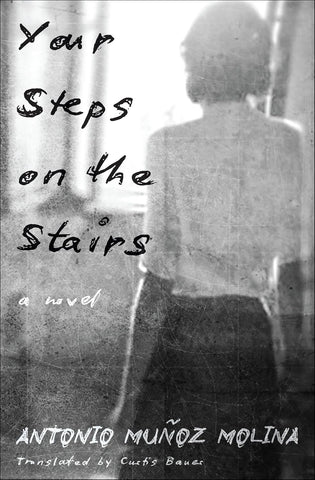 Your Steps on the Stairs: A Novel by Antonio Muñoz Molina