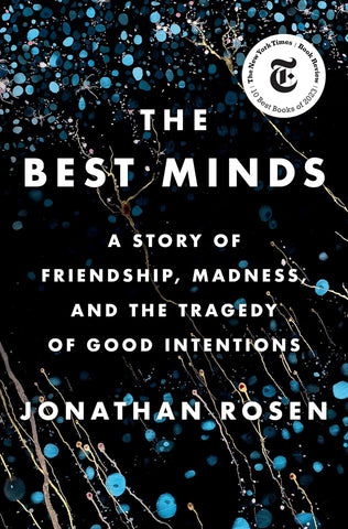 The Best Minds: A Story of Friendship, Madness, and the Tragedy of Good Intentions by Jonathan Rosen (HC)
