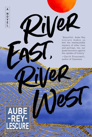 PRE-ORDER: River East, River West: A Novel by Aube Rey Lescure