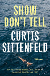 Show Don't Tell: Stories by Curtis Sittenfeld
