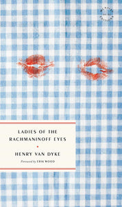 Ladies of the Rachmaninoff Eyes by Henry Van Dyke