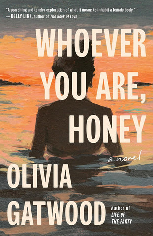 Whoever You Are, Honey: A Novel by Olivia Gatwood