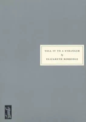 Tell It To A Stranger by Elizabeth Berridge