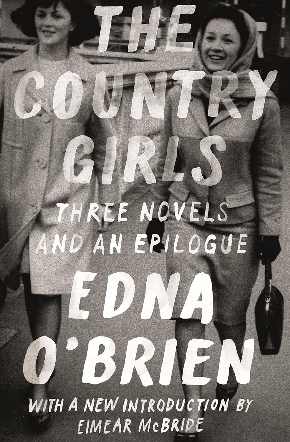The Country Girls: Three Novels and an Epilogue: (The Country Girl; The Lonely Girl; Girls in Their Married Bliss by Edna O'Brien