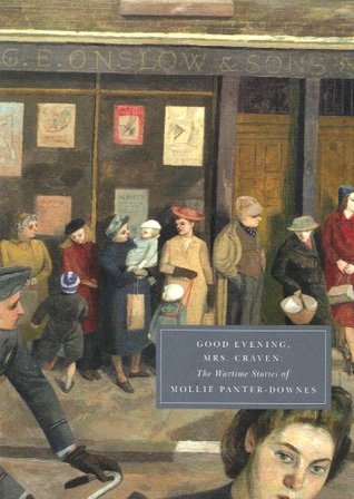 Good Evening, Mrs Craven: The Wartime Stories of Mollie-Panter Downes (Classic Edition) by Mollie Panter Downes