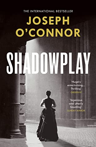 Shadowplay by Joseph O'Connor