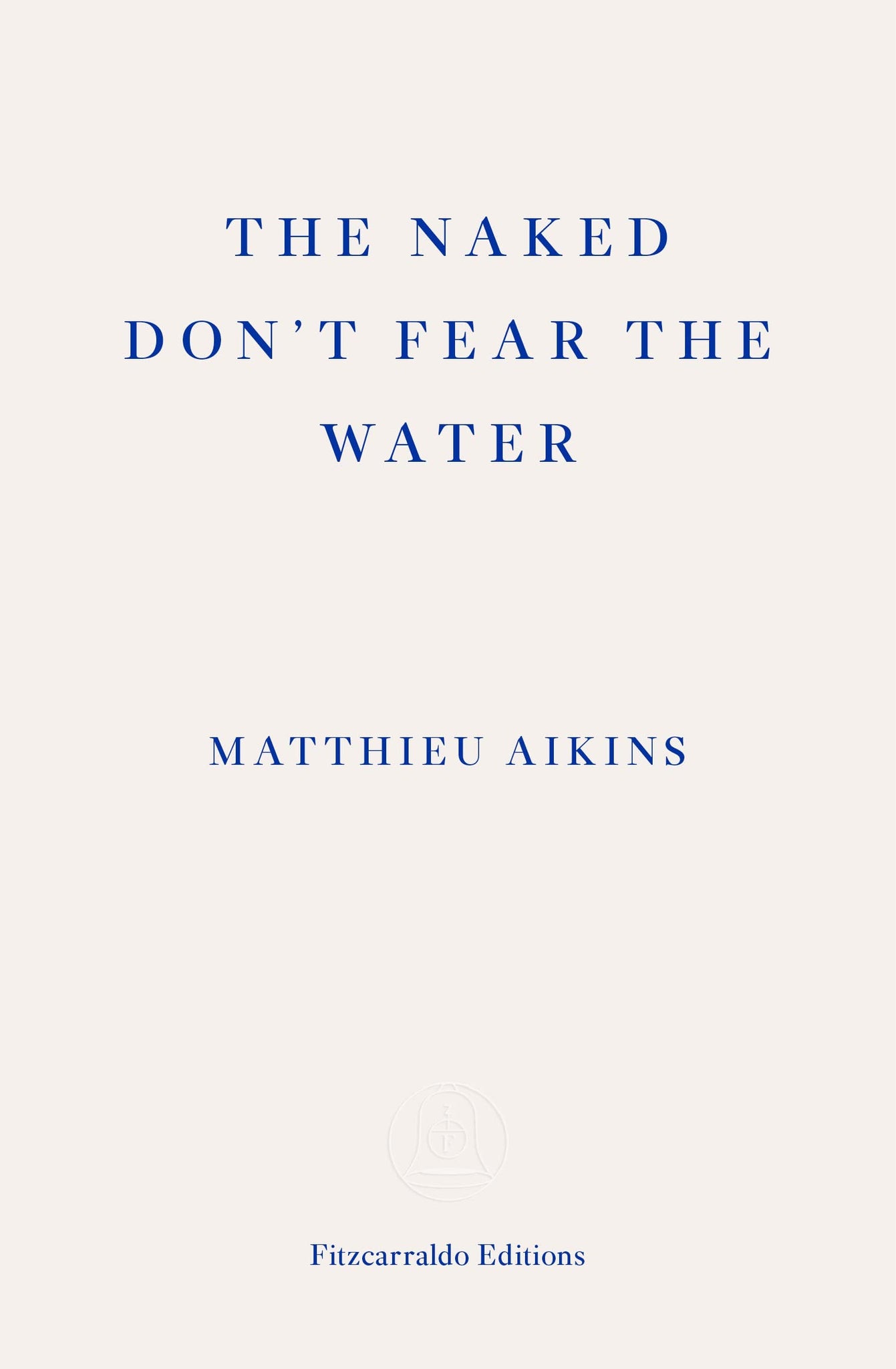 The Naked Don't Fear the Water: A Journey Through the Refugee Underground  by Matthieu Aikins