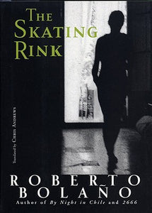 The Skating Rink by Roberto Bolaño