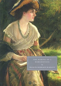 The Making of a Marchioness by Frances Hodgson-Burnett